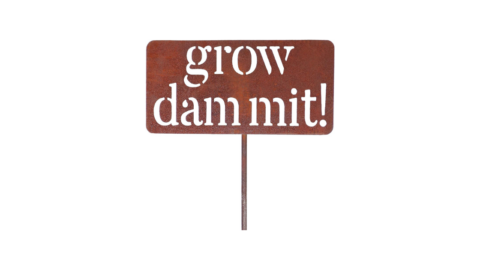 Grow Dammit Funny Garden Sign